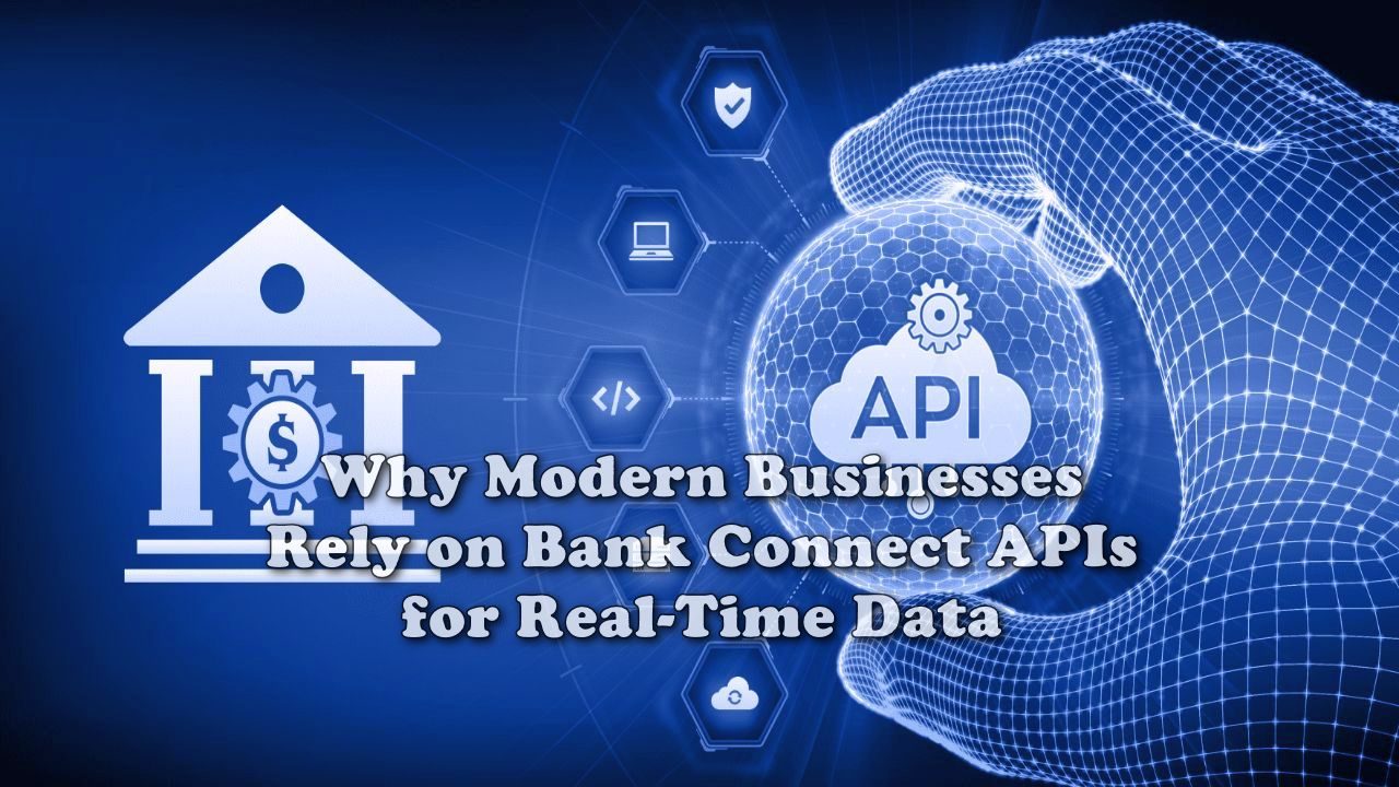 Why Modern Businesses Rely on Bank Connect APIs for Real-Time Data