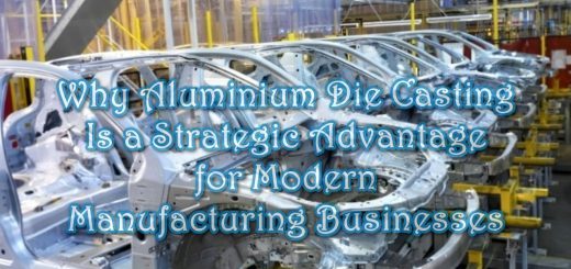 Why Aluminium Die Casting Is a Strategic Advantage for Modern Manufacturing Businesses