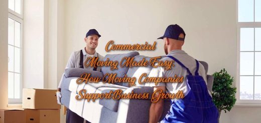 Commercial Moving Made Easy: How Moving Companies Support Business Growth