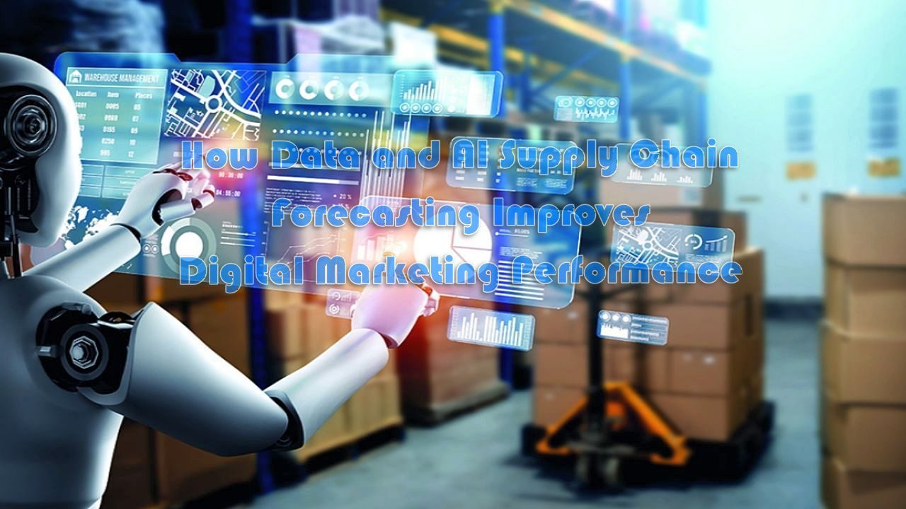How Data and AI Supply Chain Forecasting Improves Digital Marketing Performance